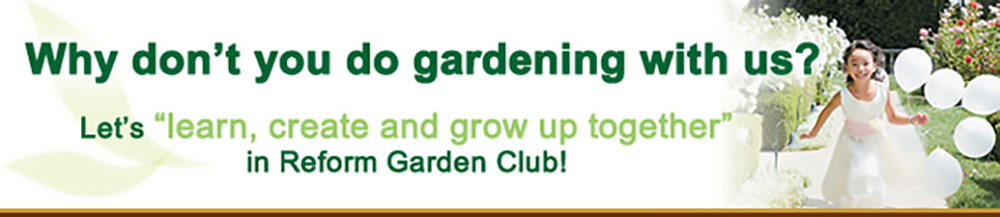 Why don't you do gardening with us? Let's "learn, create and grow up together" in Reform Garden Club!